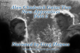 Alan Chadwick Gains Two New Apprentices, Part 2