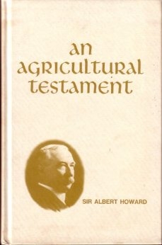 Sir Albert Howard, An Agricultural Testament